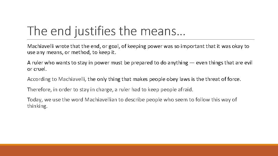 The end justifies the means… Machiavelli wrote that the end, or goal, of keeping