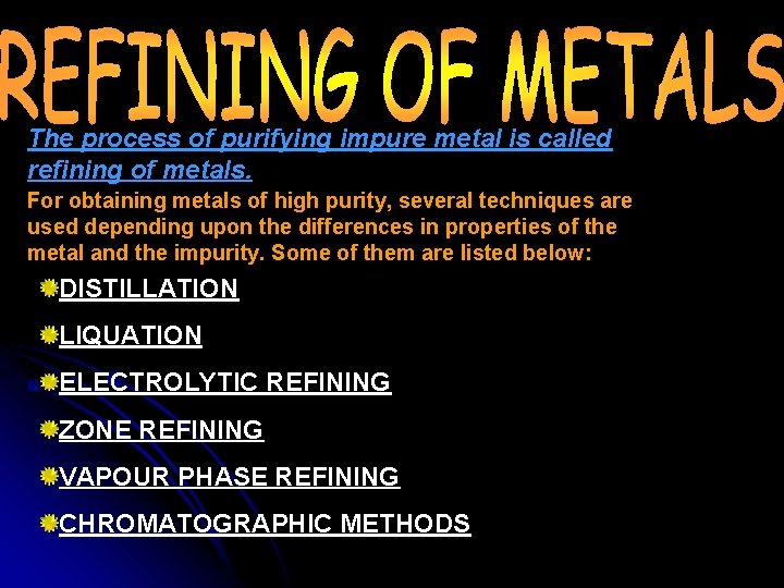 The process of purifying impure metal is called refining of metals. For obtaining metals