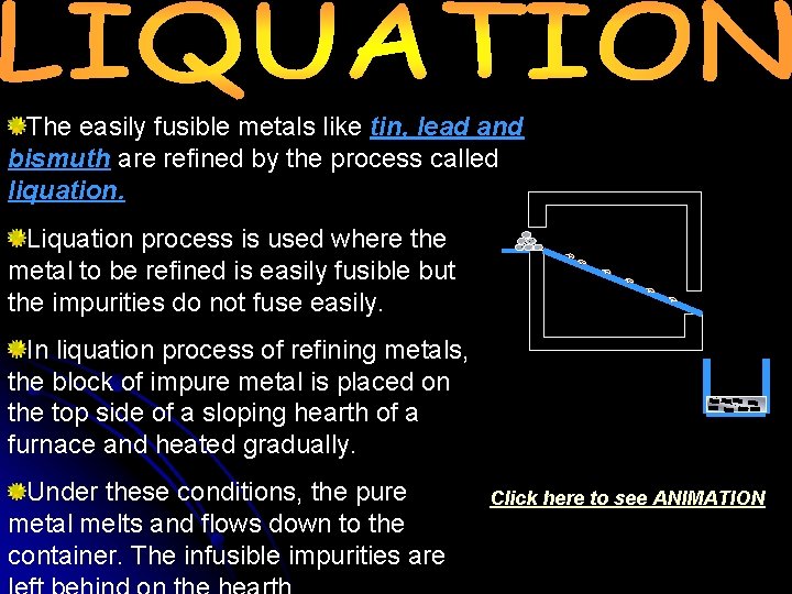 The easily fusible metals like tin, lead and bismuth are refined by the process