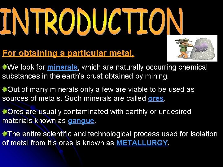 For obtaining a particular metal, We look for minerals, which are naturally occurring chemical