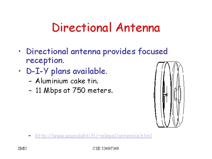 Directional Antenna • Directional antenna provides focused reception. • D-I-Y plans available. – Aluminium