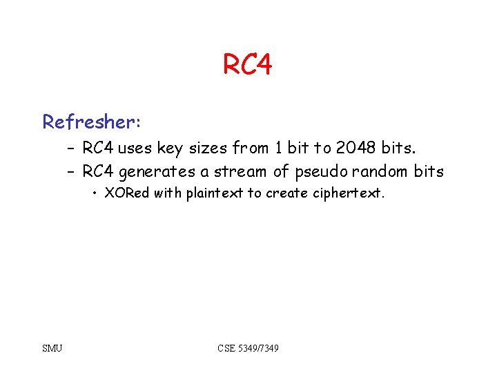 RC 4 Refresher: – RC 4 uses key sizes from 1 bit to 2048
