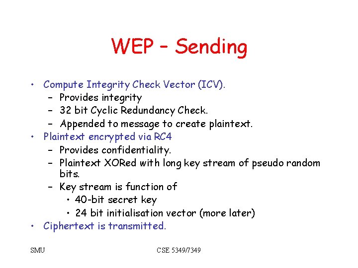 WEP – Sending • Compute Integrity Check Vector (ICV). – Provides integrity – 32