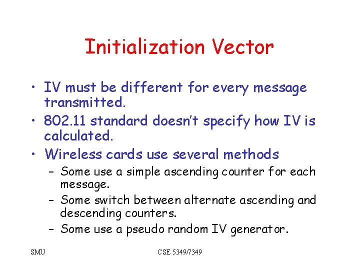 Initialization Vector • IV must be different for every message transmitted. • 802. 11