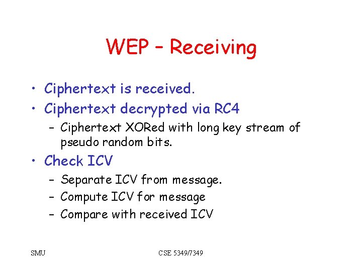 WEP – Receiving • Ciphertext is received. • Ciphertext decrypted via RC 4 –