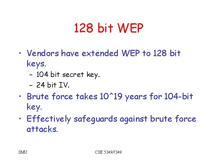 128 bit WEP • Vendors have extended WEP to 128 bit keys. – 104