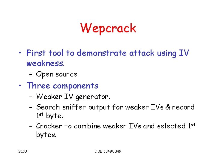 Wepcrack • First tool to demonstrate attack using IV weakness. – Open source •