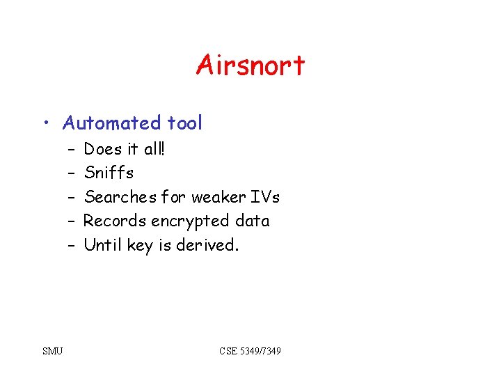 Airsnort • Automated tool – – – SMU Does it all! Sniffs Searches for