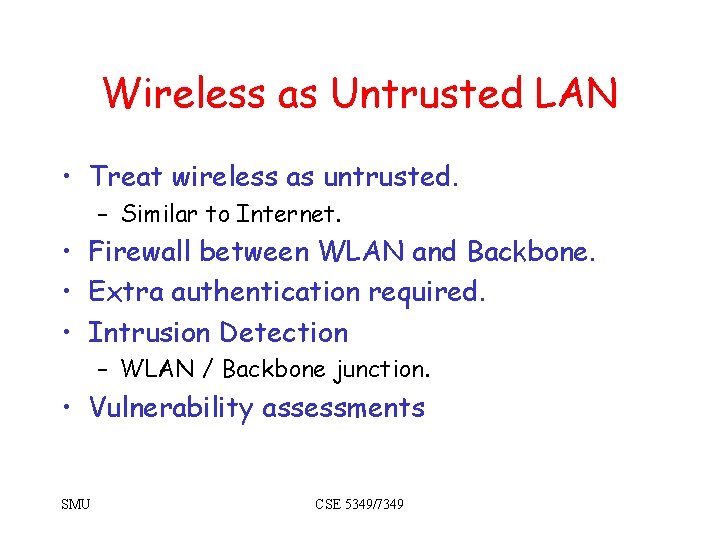 Wireless as Untrusted LAN • Treat wireless as untrusted. – Similar to Internet. •