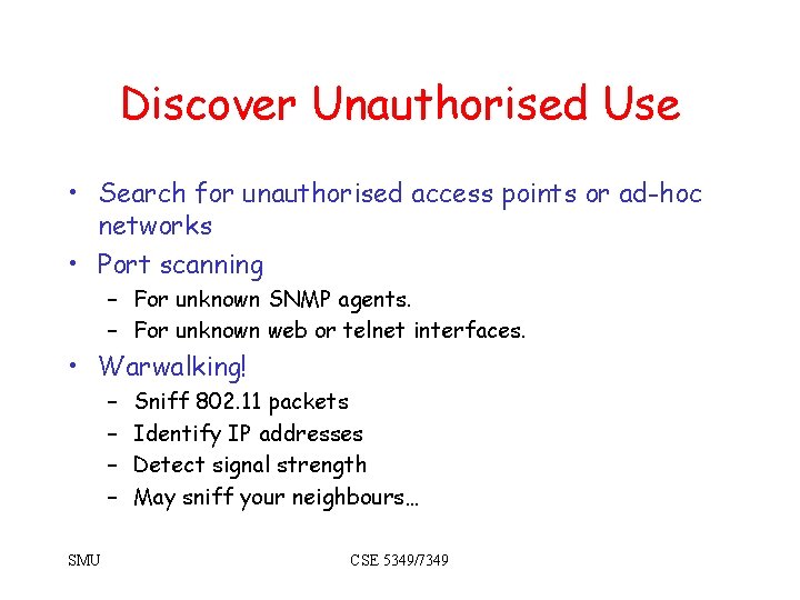 Discover Unauthorised Use • Search for unauthorised access points or ad-hoc networks • Port