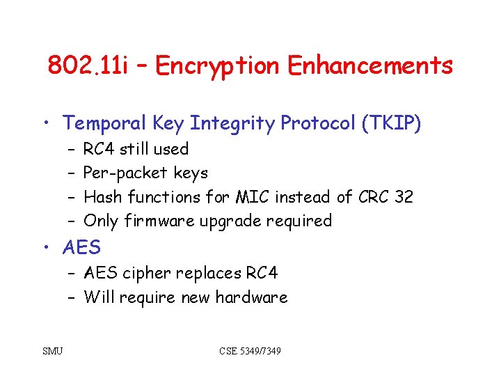 802. 11 i – Encryption Enhancements • Temporal Key Integrity Protocol (TKIP) – –