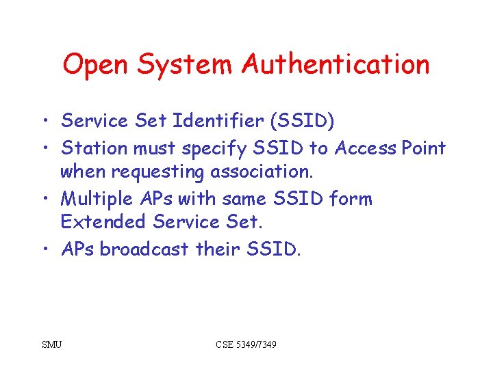 Open System Authentication • Service Set Identifier (SSID) • Station must specify SSID to