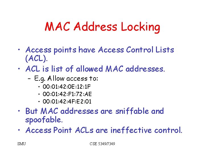 MAC Address Locking • Access points have Access Control Lists (ACL). • ACL is