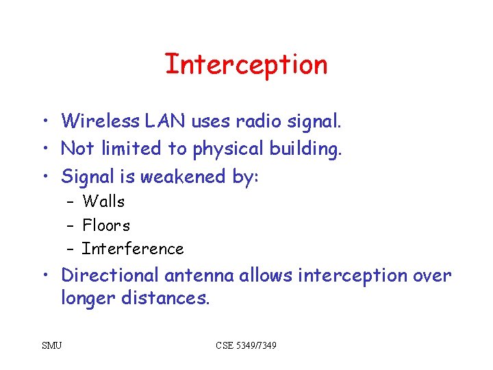 Interception • Wireless LAN uses radio signal. • Not limited to physical building. •