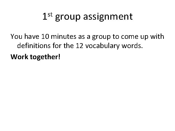 1 st group assignment You have 10 minutes as a group to come up