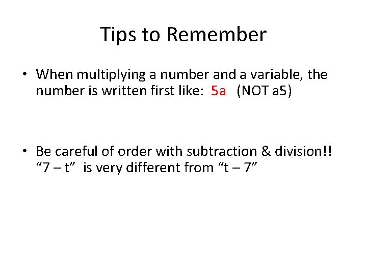 Tips to Remember • When multiplying a number and a variable, the number is