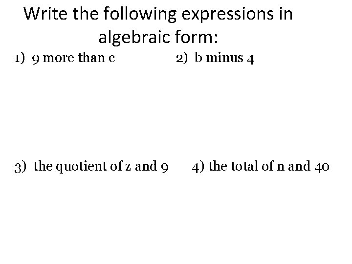 Write the following expressions in algebraic form: 1) 9 more than c 3) the