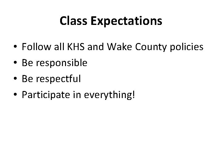 Class Expectations • • Follow all KHS and Wake County policies Be responsible Be