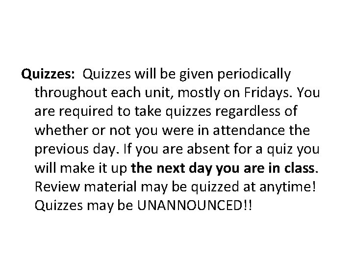 Quizzes: Quizzes will be given periodically throughout each unit, mostly on Fridays. You are