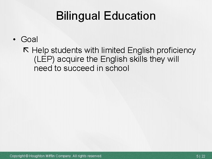 Bilingual Education • Goal Help students with limited English proficiency (LEP) acquire the English Bilingual Education • Goal Help students with limited English proficiency (LEP) acquire the English