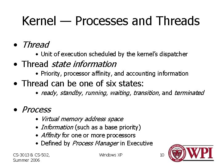 Kernel — Processes and Threads • Thread • Unit of execution scheduled by the