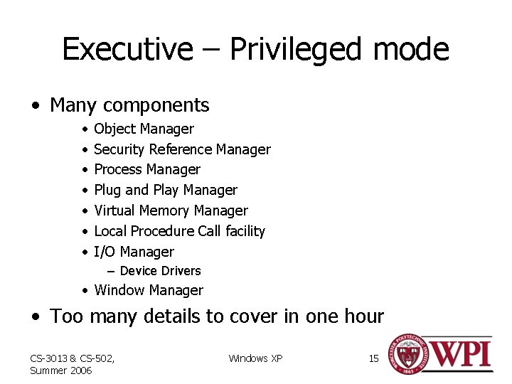 Executive – Privileged mode • Many components • • Object Manager Security Reference Manager