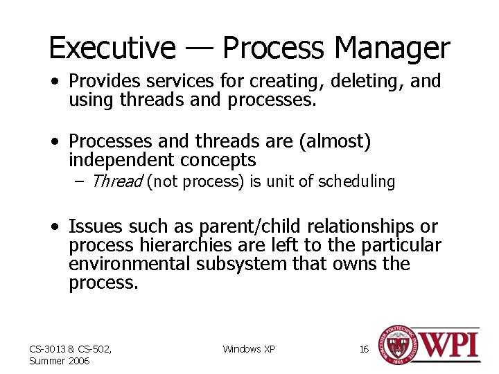 Executive — Process Manager • Provides services for creating, deleting, and using threads and