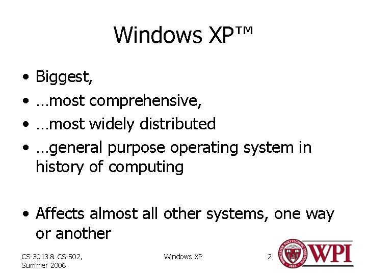 Windows XP™ • • Biggest, …most comprehensive, …most widely distributed …general purpose operating system