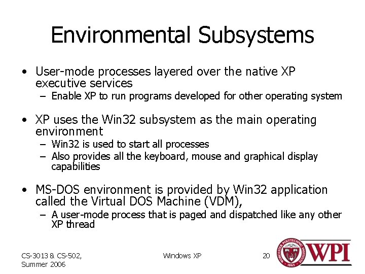 Environmental Subsystems • User-mode processes layered over the native XP executive services – Enable