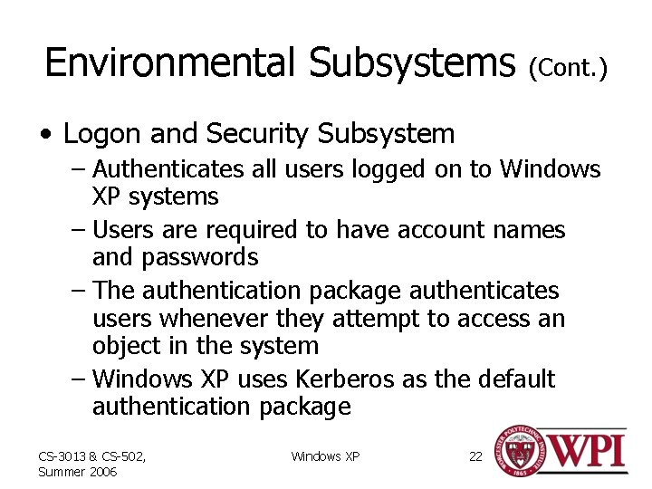 Environmental Subsystems (Cont. ) • Logon and Security Subsystem – Authenticates all users logged