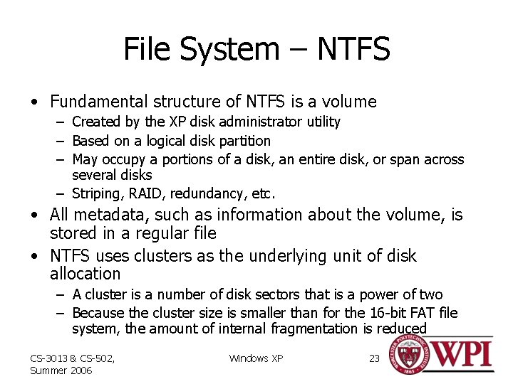 File System – NTFS • Fundamental structure of NTFS is a volume – Created
