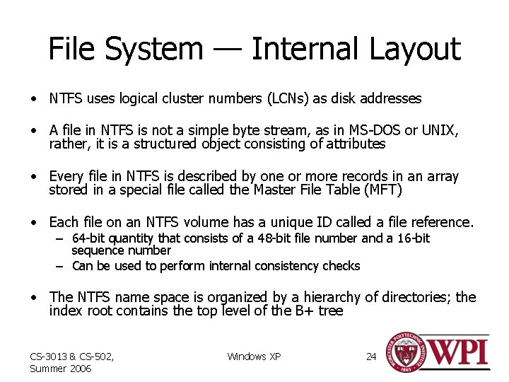 File System — Internal Layout • NTFS uses logical cluster numbers (LCNs) as disk