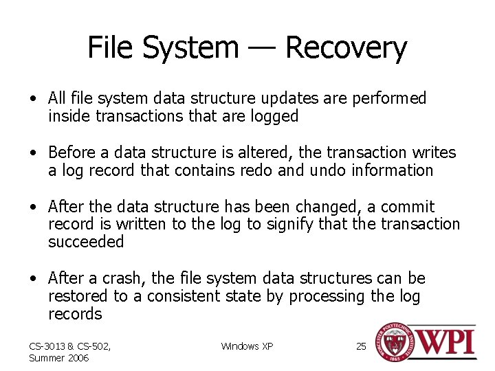 File System — Recovery • All file system data structure updates are performed inside