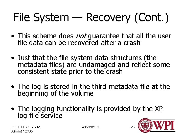 File System — Recovery (Cont. ) • This scheme does not guarantee that all