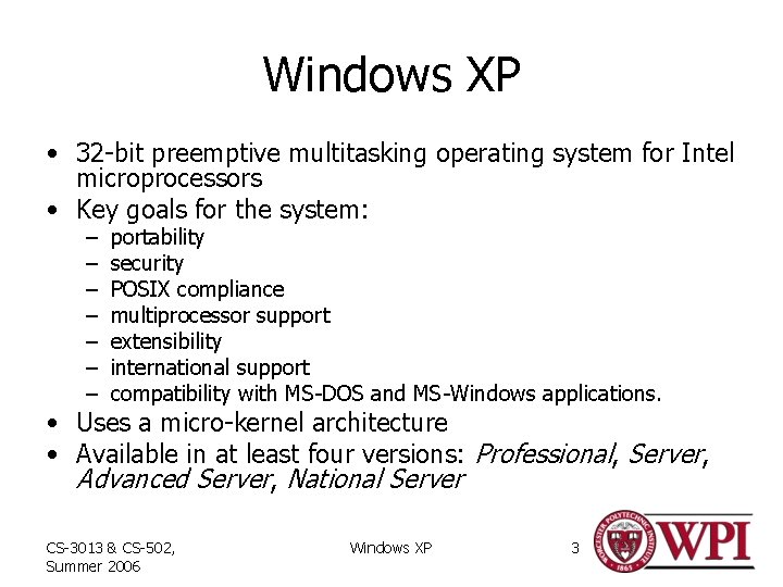 Windows XP • 32 -bit preemptive multitasking operating system for Intel microprocessors • Key