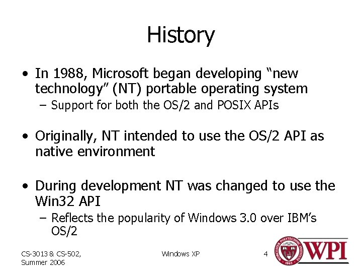 History • In 1988, Microsoft began developing “new technology” (NT) portable operating system –
