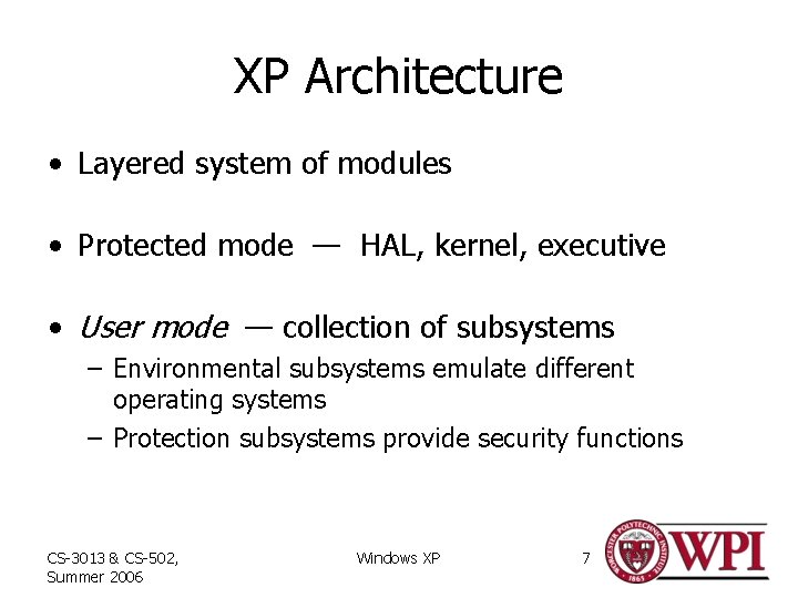 XP Architecture • Layered system of modules • Protected mode — HAL, kernel, executive