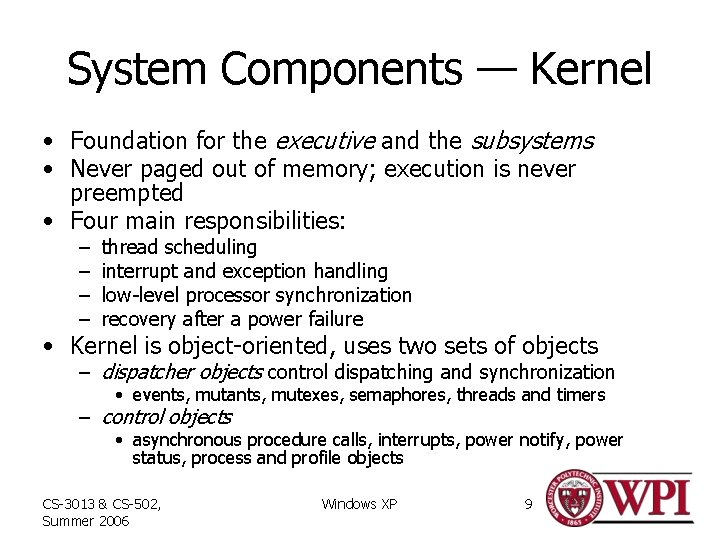 System Components — Kernel • Foundation for the executive and the subsystems • Never