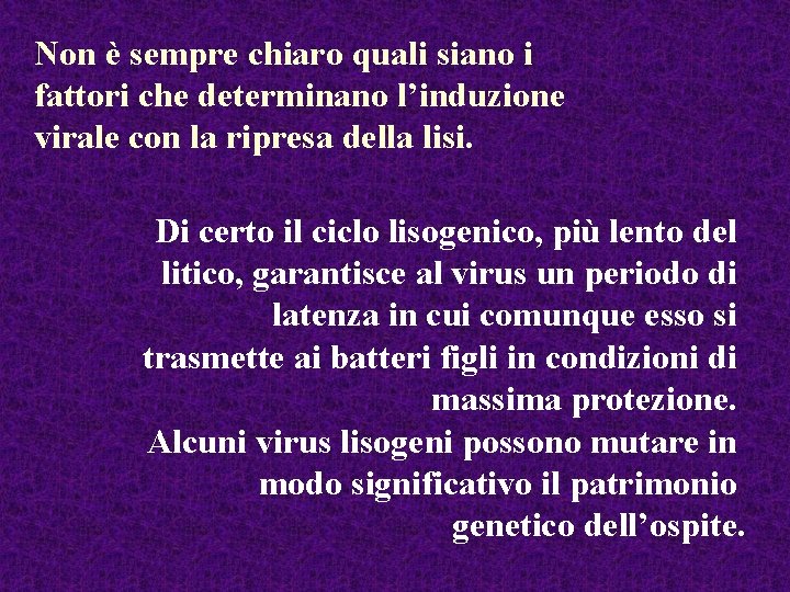 Non è sempre chiaro quali siano i fattori che determinano l’induzione virale con la