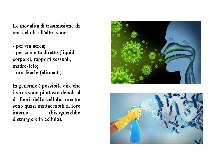 Le modalità di trasmissione da una cellula all'altra sono: - per via aerea; -