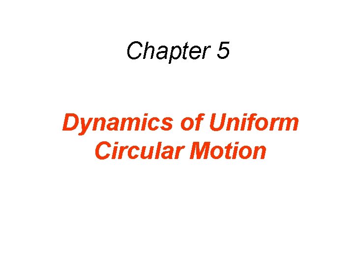 Chapter 5 Dynamics of Uniform Circular Motion 