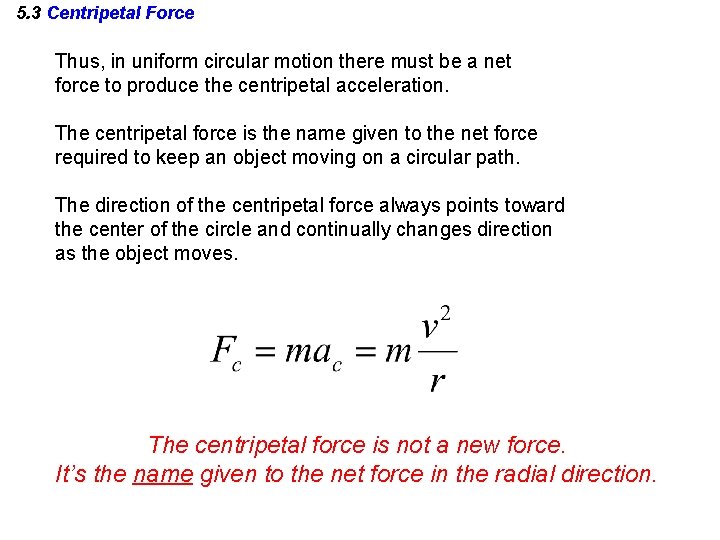 5. 3 Centripetal Force Thus, in uniform circular motion there must be a net