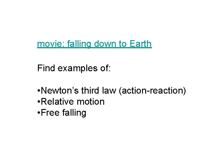 movie: falling down to Earth Find examples of: • Newton’s third law (action-reaction) •