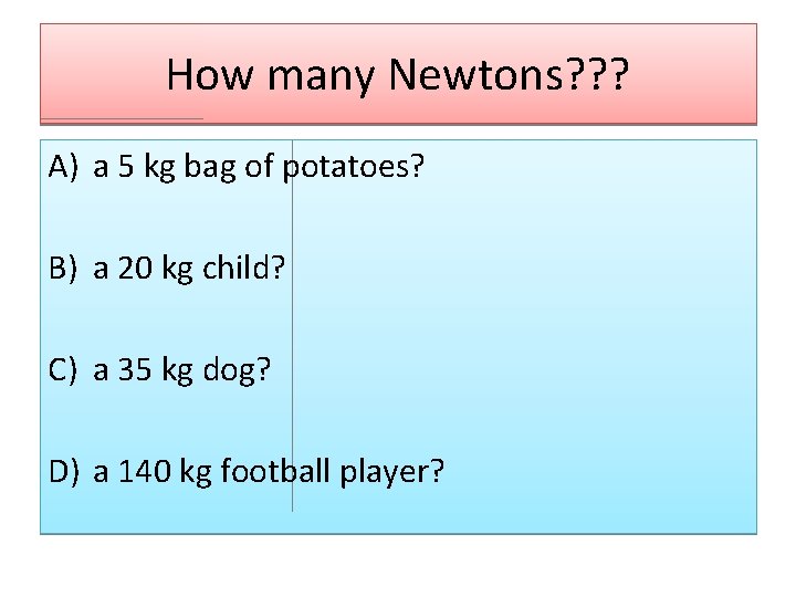 How many Newtons? ? ? A) a 5 kg bag of potatoes? B) a