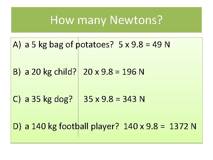 How many Newtons? A) a 5 kg bag of potatoes? 5 x 9. 8