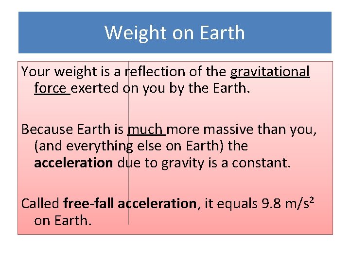 Weight on Earth Your weight is a reflection of the gravitational force exerted on