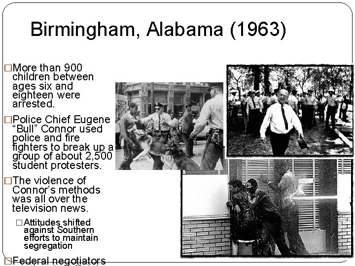 Birmingham, Alabama (1963) �More than 900 children between ages six and eighteen were arrested.