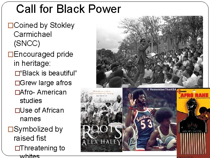 Call for Black Power �Coined by Stokley Carmichael (SNCC) �Encouraged pride in heritage: �“Black