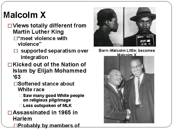 Malcolm X � Views totally different from Martin Luther King �“meet violence with violence”