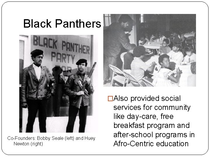 Black Panthers �Also provided social Co-Founders: Bobby Seale (left) and Huey Newton (right) services